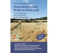 The Kent Ramblers Guide to Three River Valley Walks in West Kent: Darent Valley Path, Eden Valley Walk, Medway Valley Walk