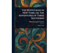 The Kentuckian in New-York; or, The Adventures of Three Southerns