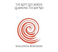 The Kept Life Series: Learning to Say No
