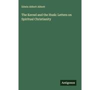 The Kernel and the Husk: Letters on Spiritual Christianity