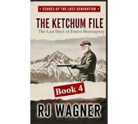 The Ketchum File: The Last Days of Ernest Hemingway: 4