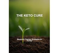 The Keto Cure: Metabolic Therapy Strategies For Cancer
