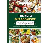 The Keto Diet Cookbook For Beginners: 30 Day Low Sugar Reset to Melt Belly Fat, Sharpen Focus, and Kickstart Your Metabolism.