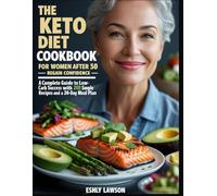 The Keto Diet Cookbook for Women after 50: Regain Confidence , Complete Guide to Low-Carb Success with 200 Simple Recipes and 30-Day Meal Plan