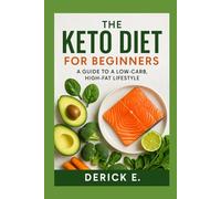 The Keto Diet for Beginners: A Guide to a Low-Carb, High-Fat Lifestyle