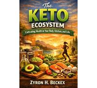 The Keto Ecosystem: Cultivating Health in Your Body, Kitchen, and Life