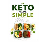 The Keto Made Simple Cookbook: Delicious Low-Carb Recipes, 30-Day Meal Plans, Weekly Grocery Lists, and Easy Meal Prep Strategies for Sustainable Weight Loss and Lasting Energy