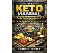 The Keto Manual: Assembly, Operation, and Troubleshooting for Your New Metabolism