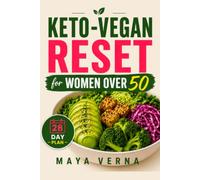 The Keto-Vegan Reset for Women Over 50: A 28-Day Plant-Based Low-Carb Plan with Intermittent Fasting to Burn Fat, Support Healthy Weight Loss Through Menopause, and Reclaim Your Energy