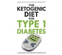 The Ketogenic Diet for Type 1 Diabetes: Reduce Your HbA1c and Avoid Diabetic