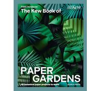 The Kew Book of Paper Gardens : 50 Botanical Paper Projects to Make