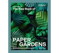 The Kew Book of Paper Gardens : 50 Botanical Paper Projects to Make