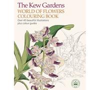 The Kew Gardens World of Flowers Co: Over 40 Beautiful Illustrations Plus Colour Guides