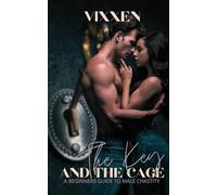 The Key and the Cage: A Beginners Guide to Male Chastity