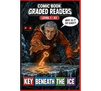 The Key Beneath the Ice: A Graded Reader Comic Book for Adults Learn English Level 1 A1.: A Graded Reader for Adult Learners (Level A1) - Visual Learning Easy English Reading ESL.
