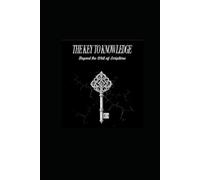 THE KEY OF KNOWLEDGE: A critical journey through science, history, and faith
