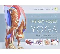 The Key Poses of Yoga: Your Guide to Functional Anatomy in Yoga