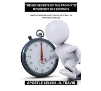 THE KEY SECRETS OF THE PROPHRTIC MOVEMENT IN 3 SECONDS: UNDERSTANDING HOW TO MOVE VERY FAST IN PROPHETIC REALMS