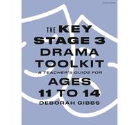 The Key Stage 3 Drama Toolkit: A Teacher's Guide for Ages 11 to 14