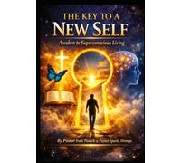 The Key to a New Self: Awaken to Superconscious Living