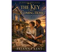 THE KEY TO COMING HOME: A Small-Town Single Dad Romance with Forced Proximity, Found Family, and a Dangerous Buried Secret (Book 1)