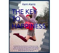 THE KEY TO HAPPINESS: From Stuck to Empowered: Discover Your Path to Happiness and Fulfillment