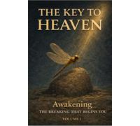 The Key to Heaven: Awakening - The Breaking That Begins You