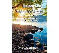 The Key To Managing Anxiety: A Managed Anxiety Book via Prompted Journal to Help Overcome Anxiety