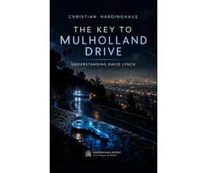The Key to Mulholland Drive: Understanding David Lynch and his Street of Darkness