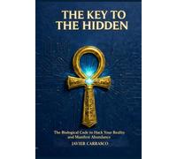 The Key to the Hidden: The Biological Hack to Manifest Real Abundance