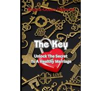 The Key: Unlock The Secret To A Healthy Marriage