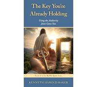The Key You're Already Holding: Using the Authority Jesus Gave You: 30