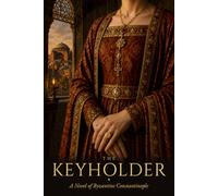 The Keyholder: A Novel of Byzantine Constantinople