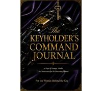 The Keyholders Command Journal: A 31 Days of Prompts, Guides, and Motivation for the Discerning Domme