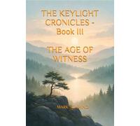THE KEYLIGHT CRONICLES - Book III: THE AGE OF WITNESS