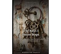 The Keys I Never Kept: Nine True Stories About Those Who Never Choose, and Those Who Wait to Be Chosen