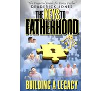 The Keys to Fatherhood: Building a Legacy
