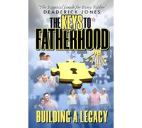 The Keys to Fatherhood: Building a Legacy