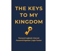 The Keys to My Kingdom: Password Log Book with Alphabetical Tabs for Secure Login Tracking