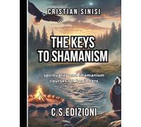 THE KEYS TO SHAMANISM: spirituality and shamanism courses for beginners