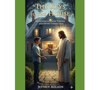 The keys to the house: Unlocking a life of purpose and divine connection