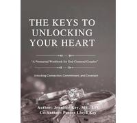 The keys to Unlocking Your Heart: A Faith-Based Premarital Workbook for Emotional Healing, Godly Preparation, and Lasting Love
