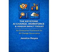 The Keystone AI Change, Workforce & Vendor Impact Toolkit: An Enterprise Framework for AI Change Governance
