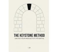The Keystone Method Journal - A System for Focused Action & Achieving Your Goals: Unlock Your Productivity Potential