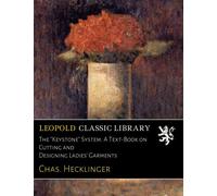 The "Keystone" System. A Text-Book on Cutting and Designing Ladies' Garments