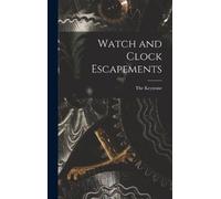 The Keystone Watch and Clock Escapements (Copertina rigida)