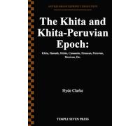 The Khita and Khita-Peruvian Epoch:: Khita, Hamath, Hittite, Canaanite, Etruscan, Peruvian, Mexican, Etc.