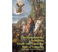 The Khmelnytsky Rebellion (1648-1657) and the Rise of Cossacks