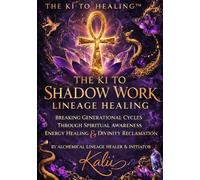THE KI TO SHADOW WORK: LINEAGE HEALING INITIATION