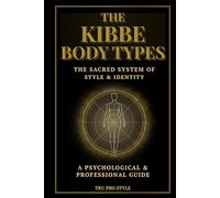The Kibbe Body Types: The Sacred System of Style & Identity: Psychological Archetypes, Body Proportions & Professional Styling Guide